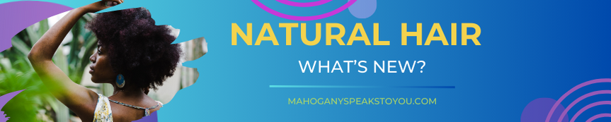 Natural hair care tips, mahogany speaks to you